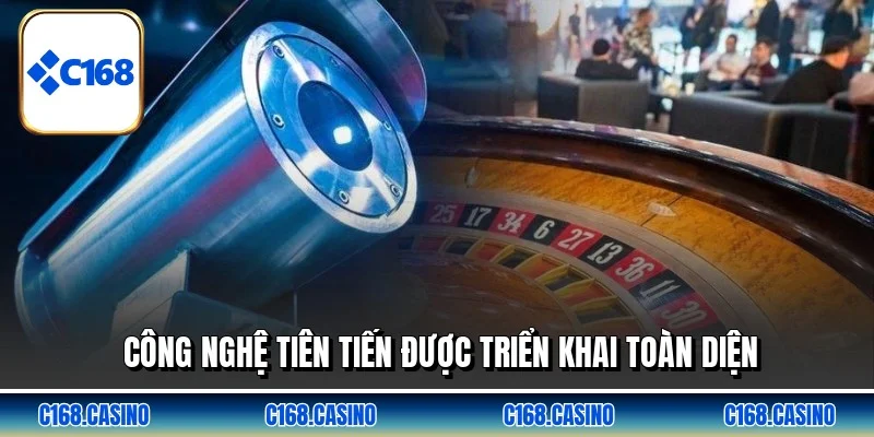 Công nghệ tiên tiến được triển khai toàn diện Công nghệ tiên tiến được triển khai toàn diện