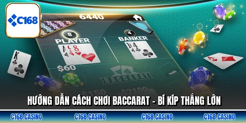 Hướng Dẫn Cách Chơi Baccarat - Bí Kíp Thắng Lớn