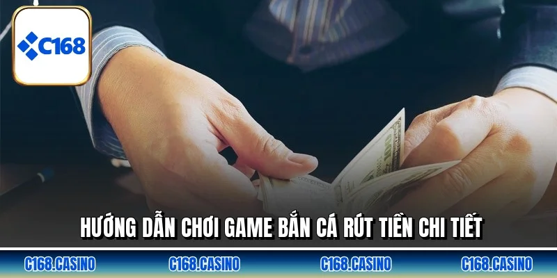 Hướng dẫn chơi game bắn cá rút tiền chi tiết Hướng dẫn chơi game bắn cá rút tiền chi tiết
