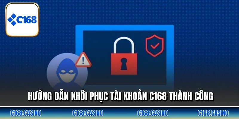 Hướng dẫn khôi phục tài khoản C168 thành công Hướng dẫn khôi phục tài khoản C168 thành công