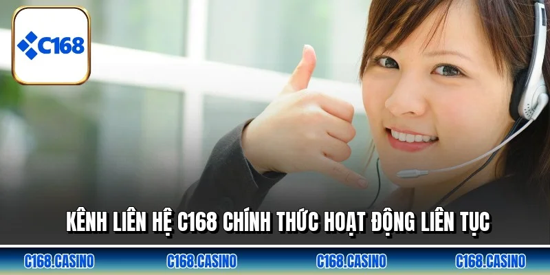 Kênh liên hệ C168 chính thức hoạt động liên tục Kênh liên hệ C168 chính thức hoạt động liên tục
