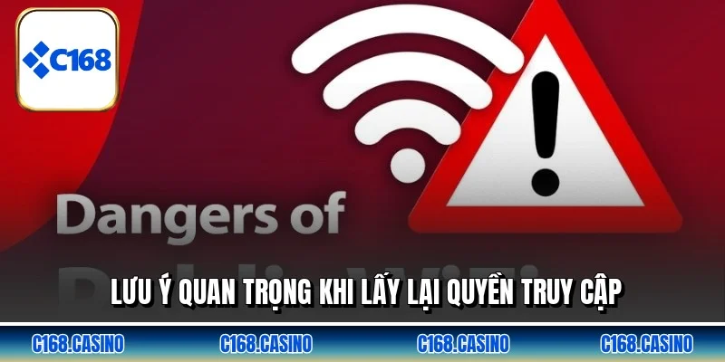 Lưu ý quan trọng khi lấy lại quyền truy cập Lưu ý quan trọng khi lấy lại quyền truy cập